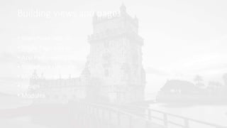 Building views and pages
• SharePoint add-in
• Single Page Add-in
• App Part – web part
• SharePoint List View
• Multiple languages
• Design
• Modules
 