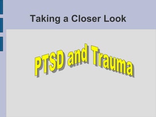 Taking a Closer Look PTSD and Trauma 