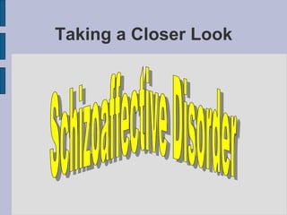 Taking a Closer Look Schizoaffective Disorder  