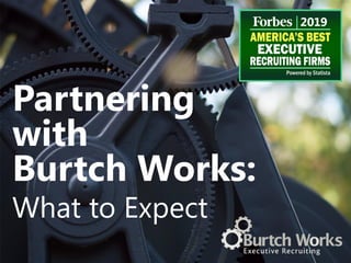Partnering
with
Burtch Works:
What to Expect
 