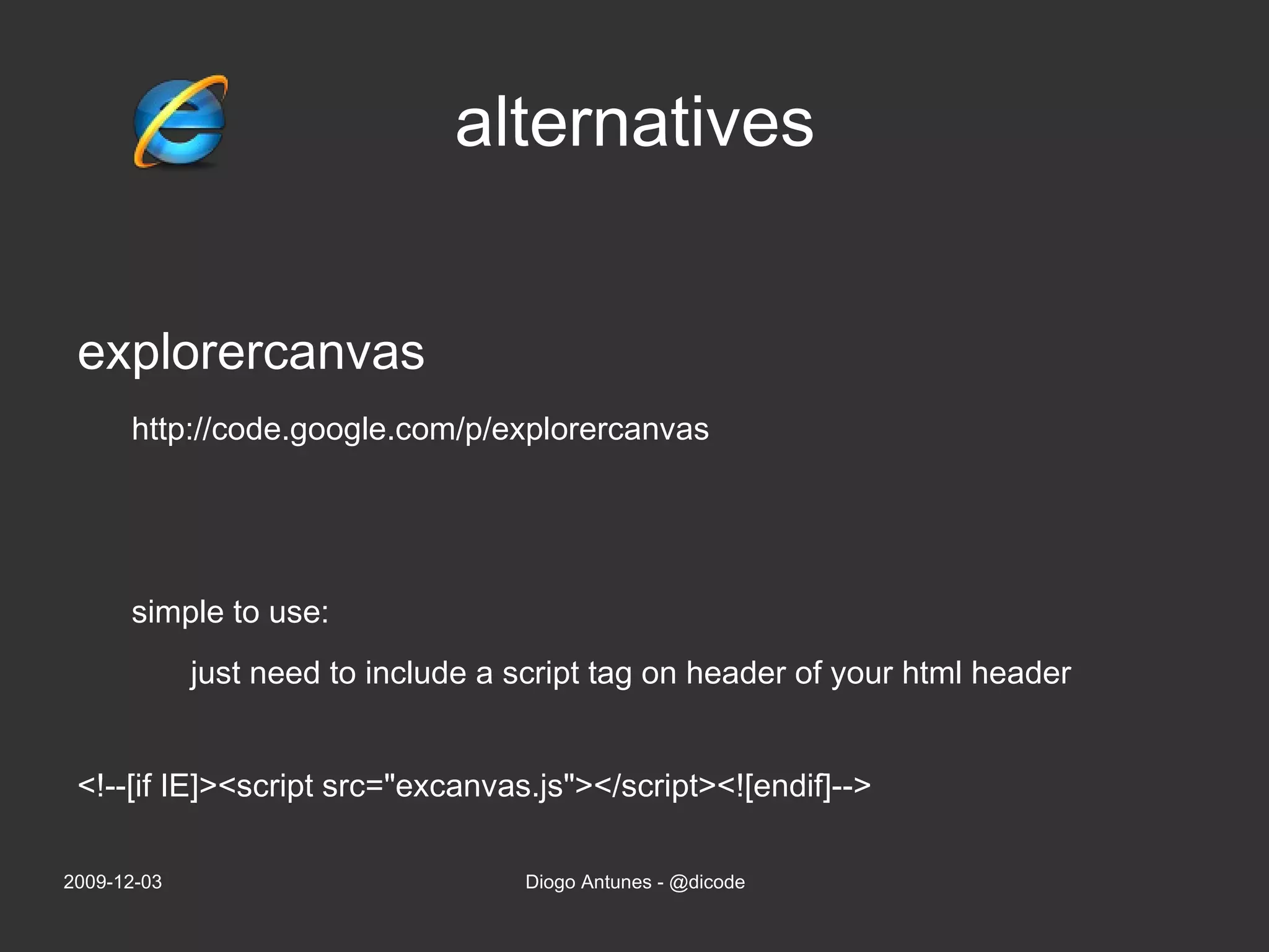 alternatives explorercanvas http://code.google.com/p/explorercanvas 