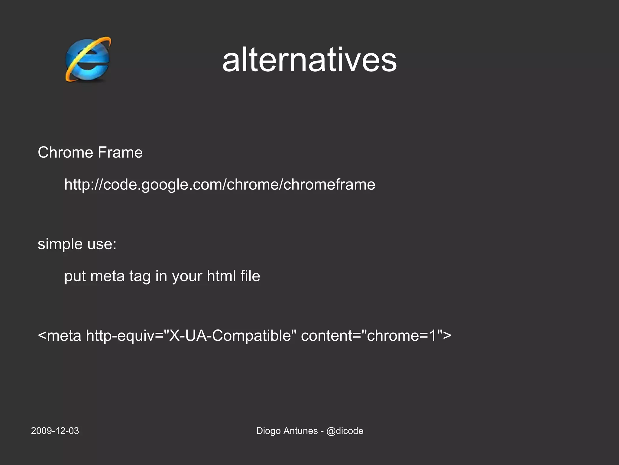 alternatives Chrome Frame http://code.google.com/chrome/chromeframe 