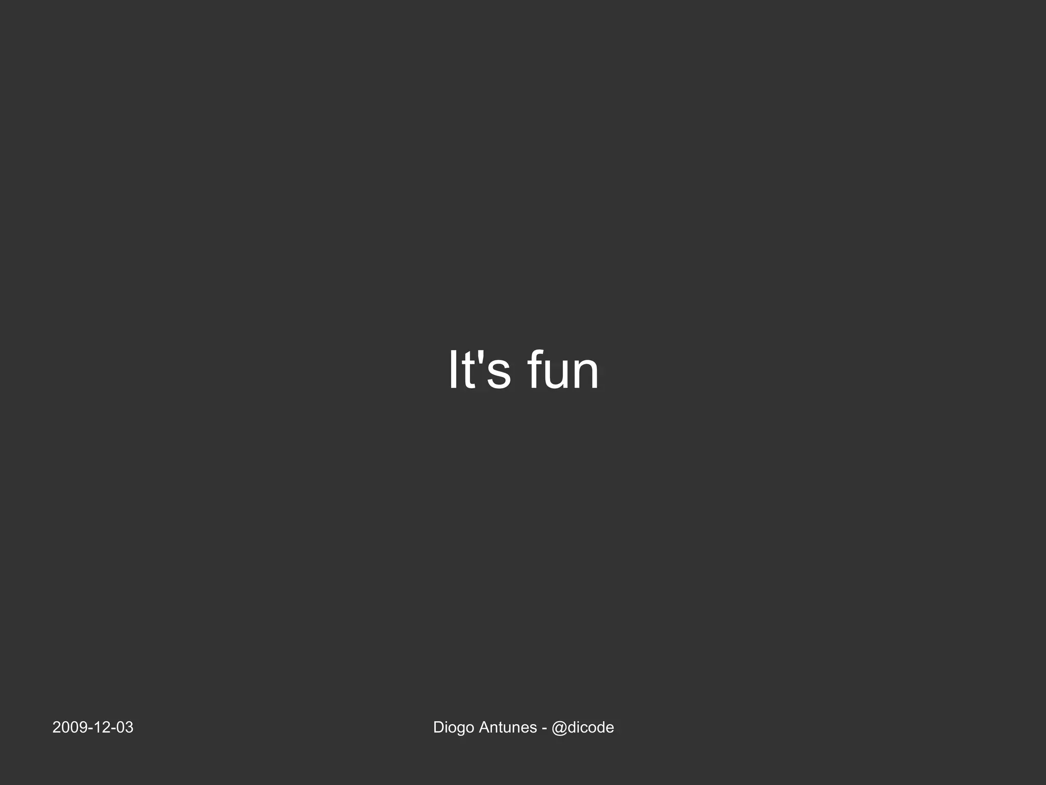 It's fun 