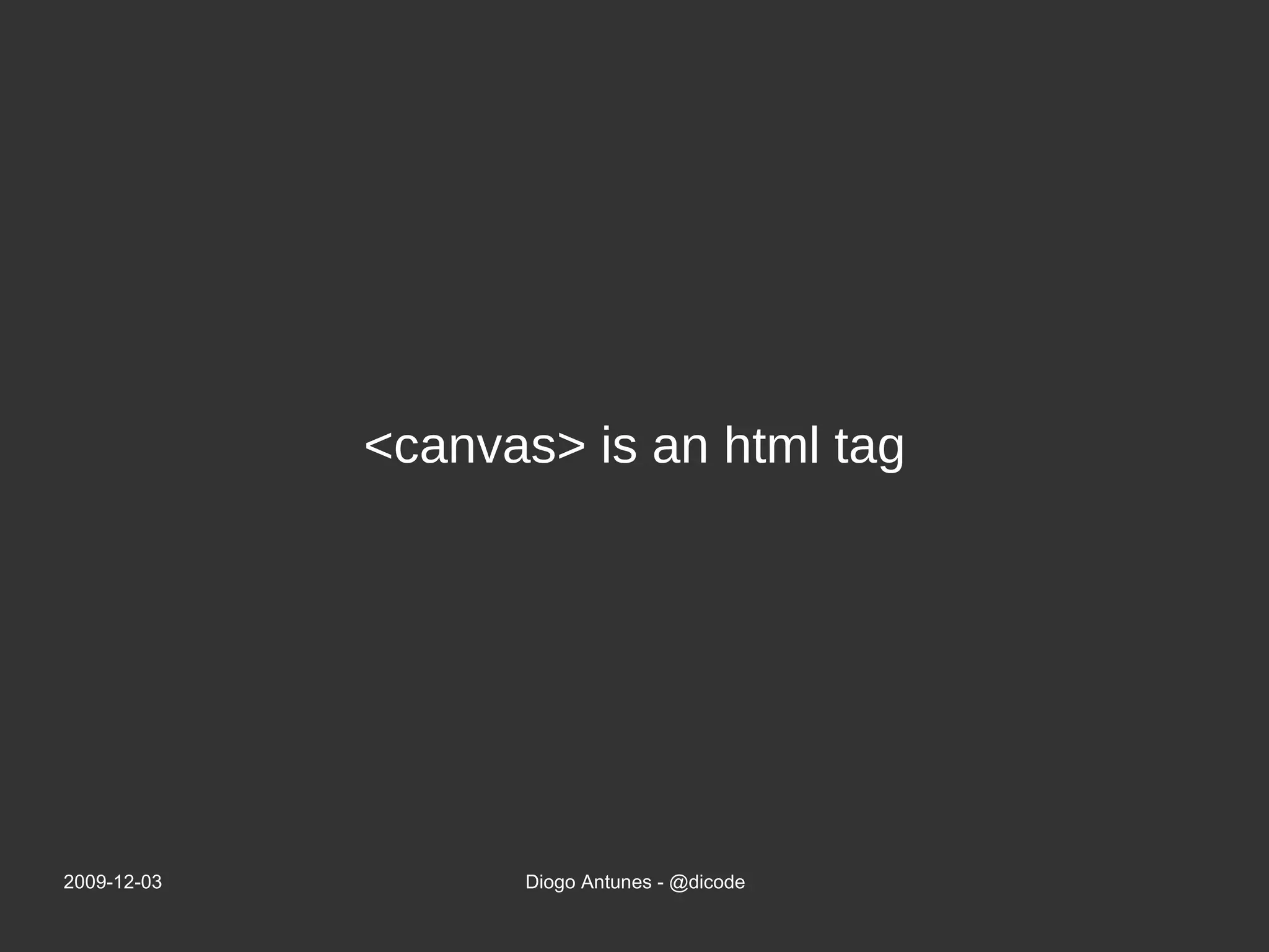 <canvas> is an html tag 