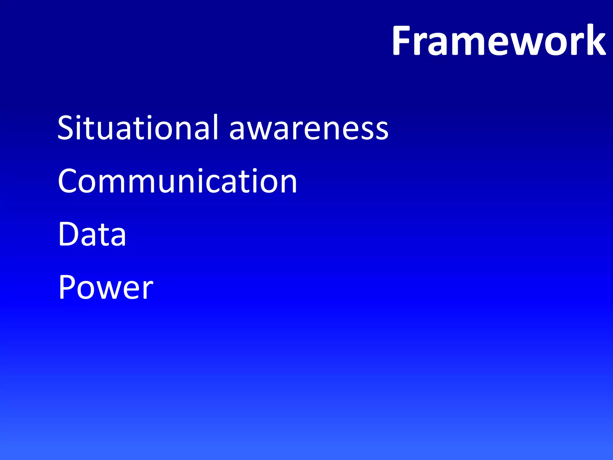 Framework
Situational awareness
Communication
Data
Power