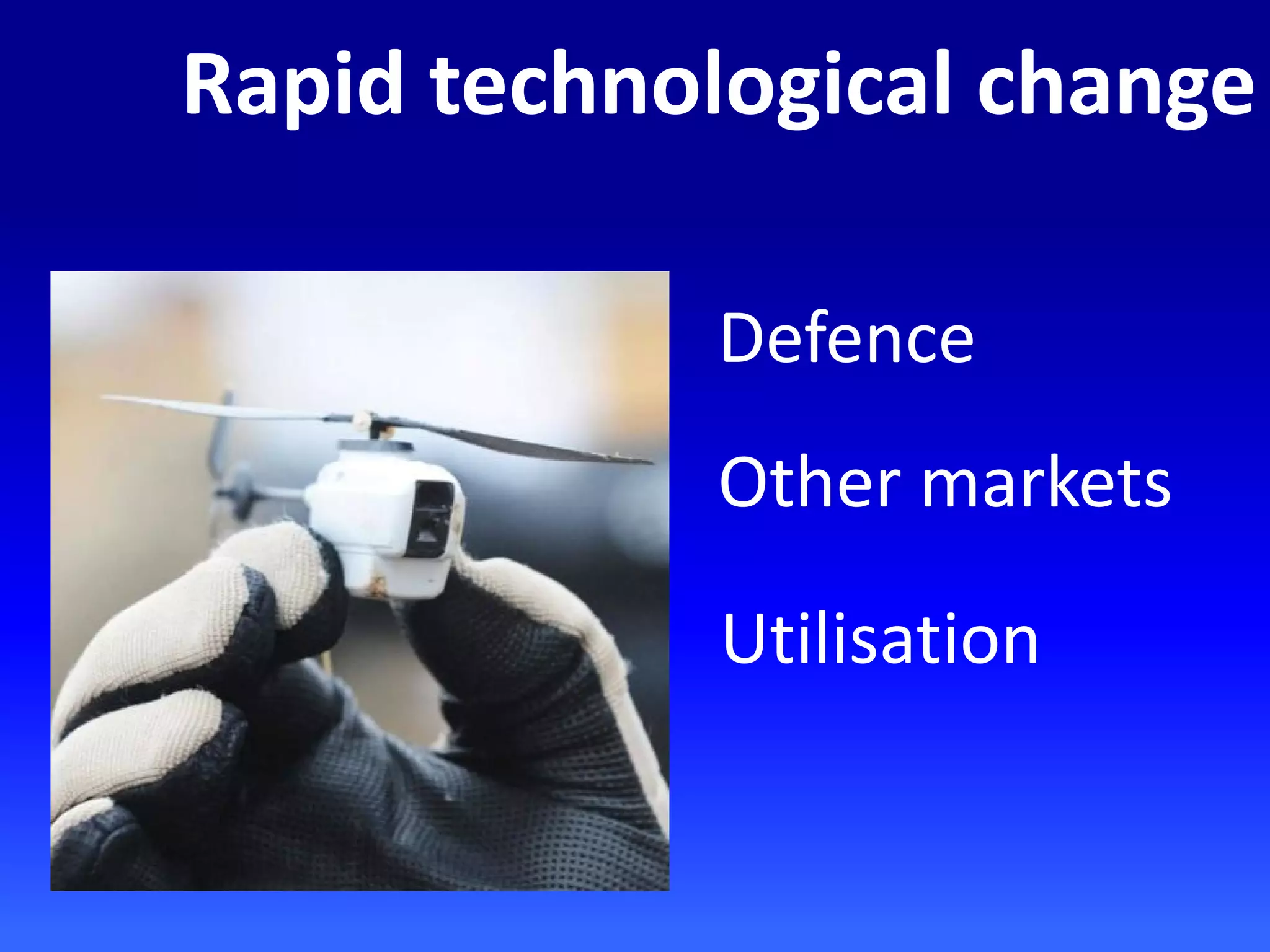 Rapid technological change
Defence
Other markets
Utilisation