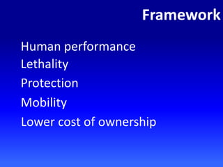 Framework
Protection
Lethality
Human performance
Mobility
Lower cost of ownership
 