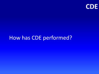 CDE
How has CDE performed?
 