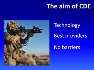 The aim of CDE
Technology
Best providers
No barriers
 