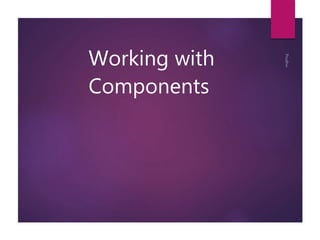 Working with
Components
 