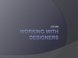 Working With Designers CIS-266 