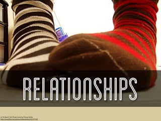 Relationships
v2.19: March 19th (Pirate Socks) by Phoney Nickle
http://www.ﬂickr.com/photos/mslivenletlive/427537759/
 