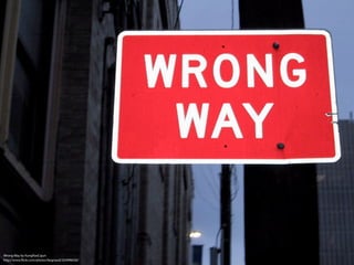Wrong Way by KungPaoCajun
http://www.ﬂickr.com/photos/begnaud/243996426/
 
