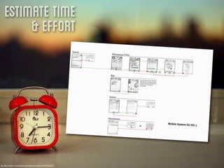 Estimate Time
        & Effort




By eﬂon http://www.ﬂickr.com/photos/eﬂon/5079163335/
 
