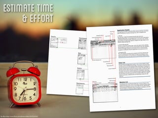 Estimate Time
        & Effort




By eﬂon http://www.ﬂickr.com/photos/eﬂon/5079163335/
 
