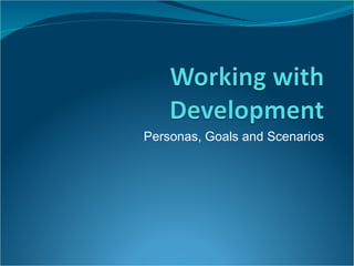 Personas, Goals and Scenarios 