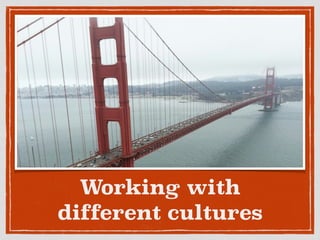 Working with
different cultures
 
