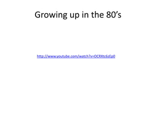 Growing up in the 80’s



http://www.youtube.com/watch?v=OCRXtc6zEp0
 
