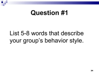 Question #1 List 5-8 words that describe your group’s behavior style. 
