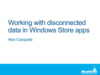 Working with disconnected data in Windows Store apps