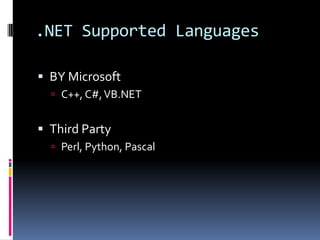 .NET Supported LanguagesBY MicrosoftC++, C#, VB.NETThird PartyPerl, Python, Pascal