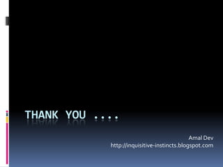 THANK YOU ....AmalDevhttp://inquisitive-instincts.blogspot.com