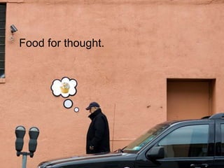 Food for thought.
 