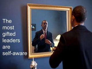 The
most
gifted
leaders
are
self-aware
 