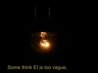 Some think EI is too vague,
 