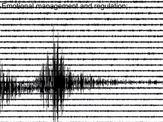 Emotional management and regulation;
 