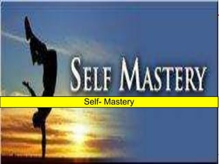 Self- Mastery
 