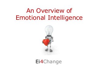 An Overview of
Emotional Intelligence
Ei4ChangeA
a
A
a
 