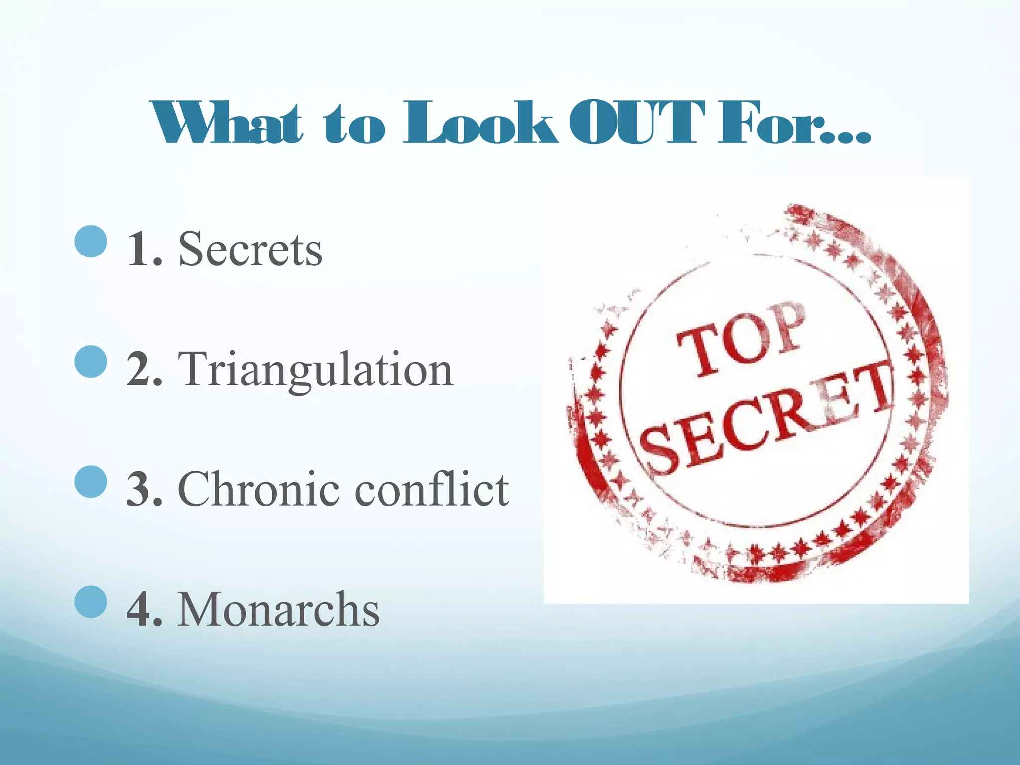 What to Look Out For...
— 1. Secrets
— 2. Triangulation
— 3. Chronic conflict
— 4. Monarchs dreamstime.com
 
