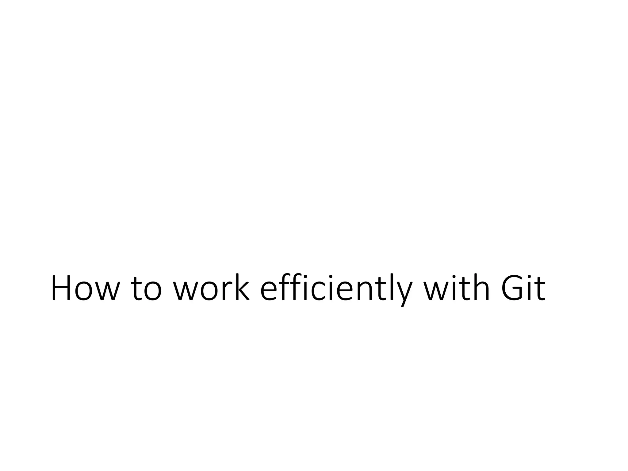 How to work efficiently with Git
 