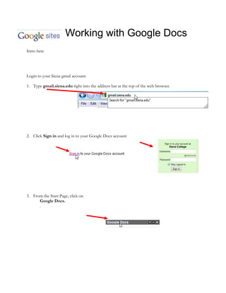 -346710105410Working with Google Docs Intro here Login to your Siena gmail account:   ,[object Object]