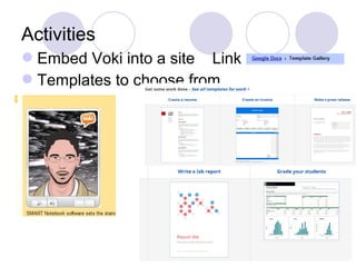 Embed Voki into a site Link
Templates to choose from
Activities
 