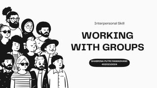 WORKING
WITH GROUPS
SHABRINA PUTRI RAMADHANI
4520210024
Interpersonal Skill
 