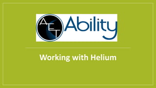 Working with Helium
 