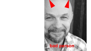 This is a
good
person.
bad person
 