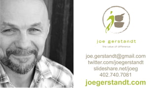 joe.gerstandt@gmail.com
twitter.com/joegerstandt
slideshare.net/joeg
402.740.7081
joegerstandt.com
 