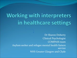 Dr Sharon Doherty Clinical Psychologist COMPASS team Asylum seeker and refugee mental health liaison service NHS Greater Glasgow and Clyde 