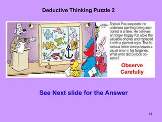 43
Deductive Thinking Puzzle 2
Observe
Carefully
See Next slide for the Answer
 