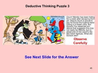 45
Deductive Thinking Puzzle 3
Observe
Carefully
See Next Slide for the Answer
 