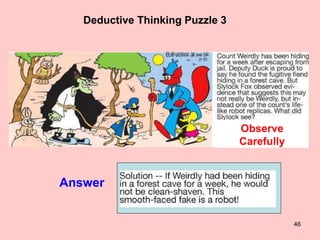 46
Deductive Thinking Puzzle 3
Observe
Carefully
Answer
 