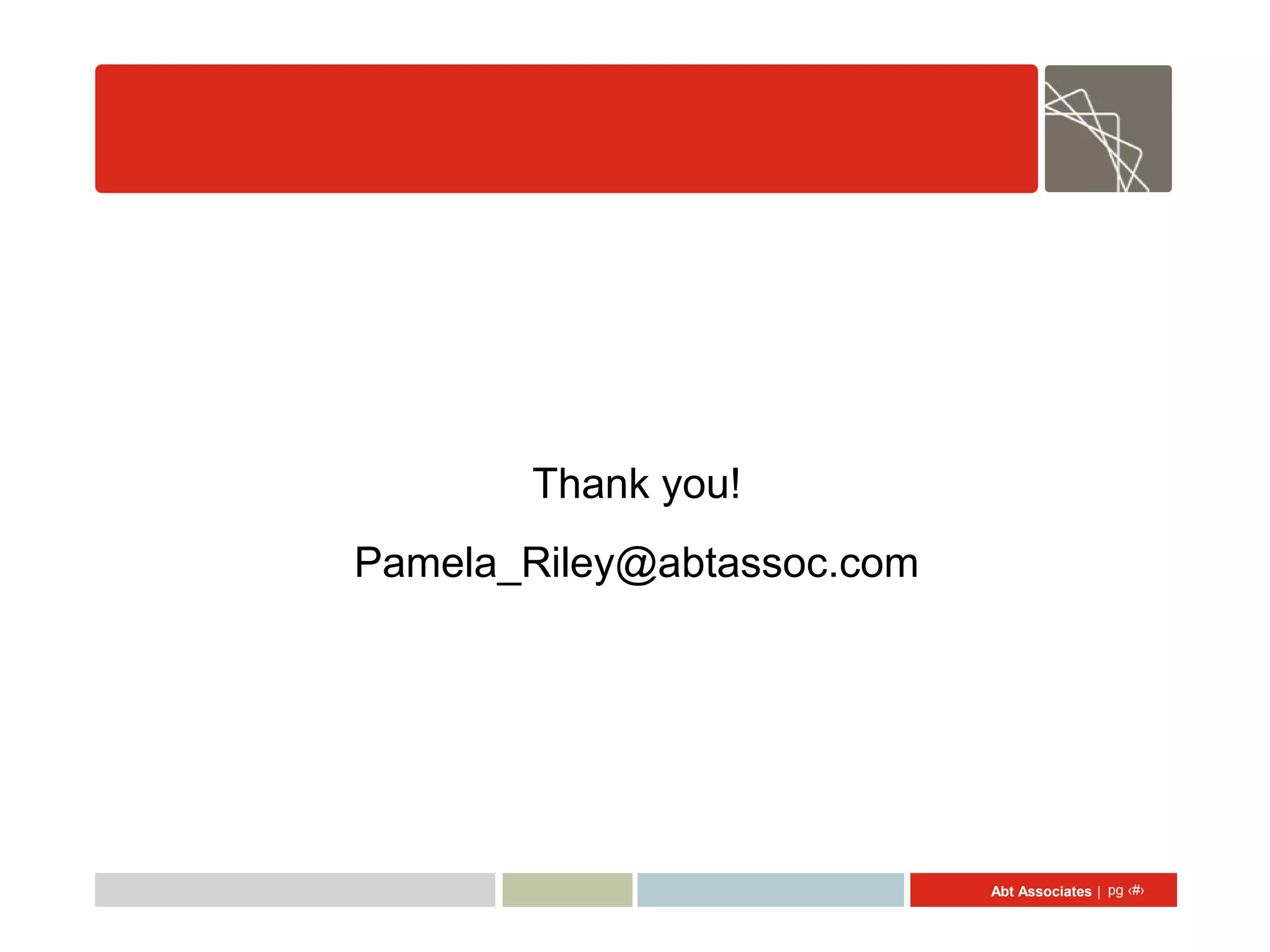 Thank you!
Pamela_Riley@abtassoc.com




                            Abt Associates | pg ‹#›
 
