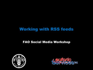 Working with RSS feeds


 FAO Social Media Workshop
 