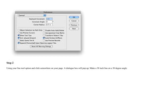 Step 2
Using your line tool option and click somewhere on your page. A dialogue box will pop up. Make a 30 inch line on a 30 degree angle.
 