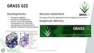 GRASS GIS
112
Developments
• Temporal algebra
• Location management
• CLI for 3rd party software
• Translations via Transi...