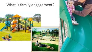 What is family engagement?
 