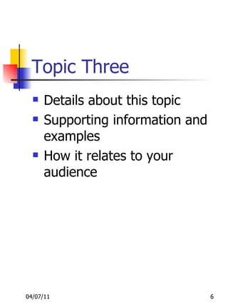 Topic Three Details about this topic Supporting information and examples How it relates to your audience 